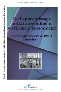 De l'apprentissage social au sentiment d'efficacité personnel: Autour de l'oeuvre d'Albert Bandura - Hors-série 2004