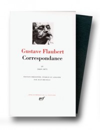 Flaubert : Correspondance, tome 4 Janvier 1869 - Décembre 1875