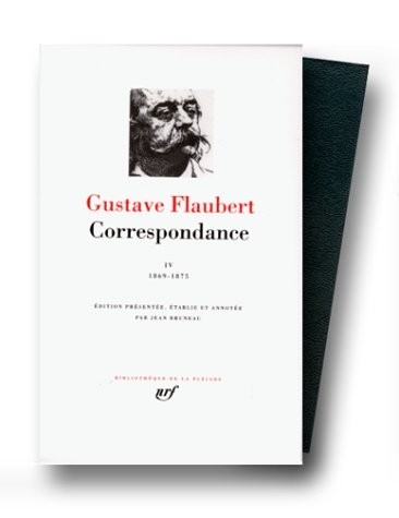Flaubert : Correspondance, tome 4 Janvier 1869 - Décembre 1875