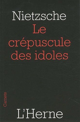 Le Crépuscule des idoles : Ou Comment on philosophe avec un marteau