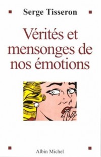 Vérités et mensonges de nos émotions