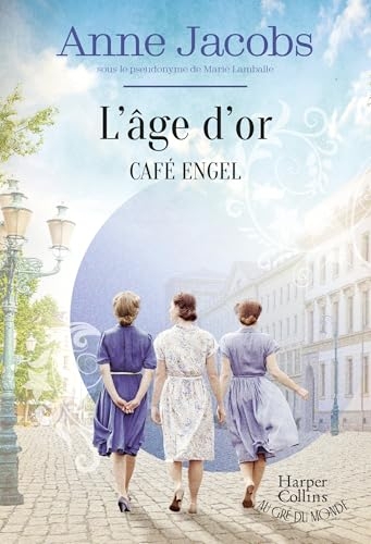 Café Engel - L'âge d'or: La saga familiale la plus cosy, par L'autrice de la série best-seller La Villa aux étoffes