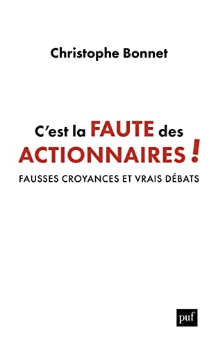 C'est la faute des actionnaires !: Fausses croyances et vrais débats