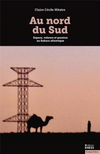 Au nord du Sud - Espace, valeurs et passion au Sahara atlant