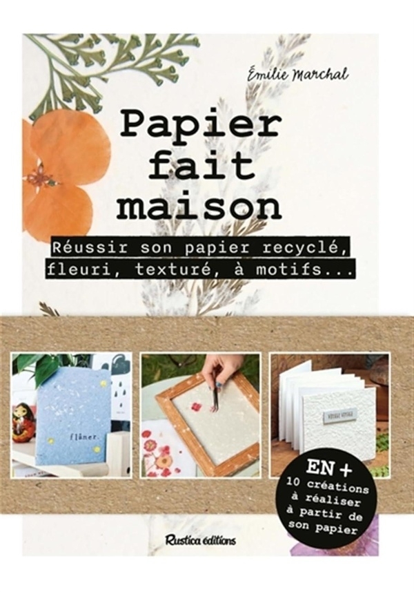 Papier fait maison: Réussir son papier recyclé, fleuri, bicolore, à motifs... Et 10 créations à réaliser à partir son pa