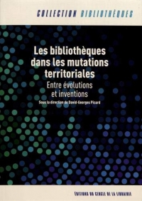 Les bibliothèques dans les mutations territoriales : Entre évolutions et inventions