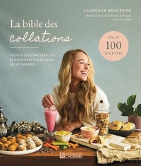 La bible des collations- Plein d'idées savoureuses et nutritives pour toutes les occasions: Plein d'idées savoureuses et nutritives pour toutes les occasions