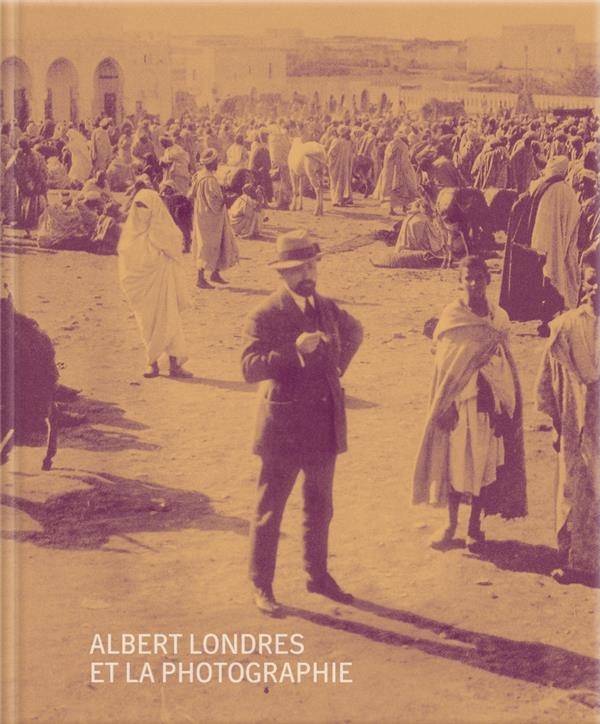 Albert Londres et la photographie