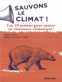 Sauvons le climat ! : 10 actions pour réagir