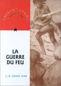 LA GUERRE DU FEU. Roman des Ages Farouches