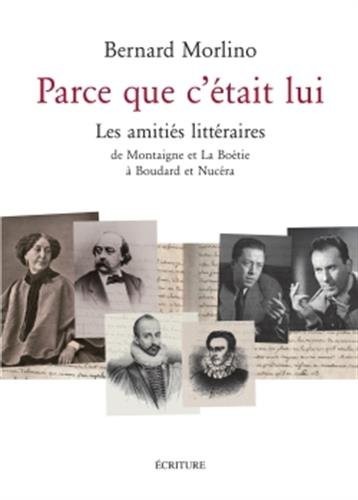 PARCE QUE C'ETAIT LUI: 50 amitiés littéraires
