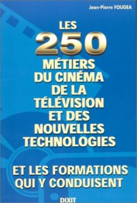 Les 250 métiers du cinéma, de la télévision et des nouvelles technologies & les formations qui y conduisent