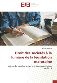 Droit des sociétés à la lumière de la législation marocaine: A jour de tous les textes entrés en application en 2019