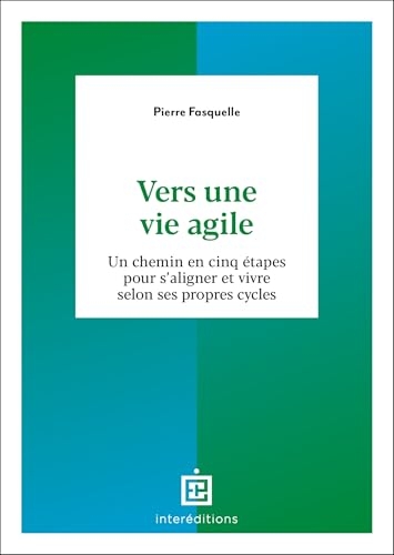 Vers une vie agile: Un chemin en cinq étapes pour s'aligner et vivre selon ses propres cycles