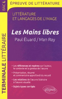 Les Mains Libres, Paul Éluard / Man Ray Terminale L Programme 2013 Épreuve de Littérature et Langages de l'Image