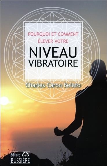 Pourquoi et comment élever votre niveau vibratoire