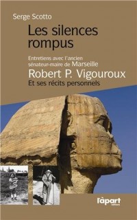 Les silences rompus : Entretiens avec l'ancien sénateur-maire de Marseille, Robert Vigouroux et ses récits personnels