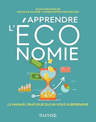 Apprendre l'économie: Le manuel pratique qui va vous surprendre [9782100829699]