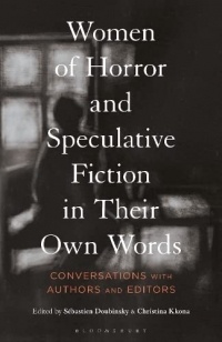 Women of Horror and Speculative Fiction in Their Own Words: Conversations With Authors and Editors