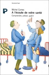 A l'écoute de votre santé : Comprendre, prévenir, guérir