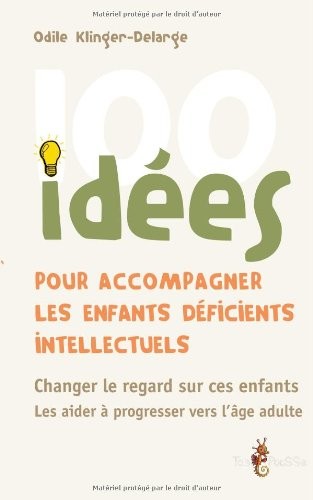 100 idées pour accompagner les enfants déficients intellectuels