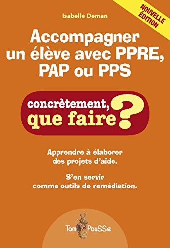 Accompagner un élève avec PPRE, PAP ou PPS : Apprendre à élaborer des projets d'aide. S'en servir comme outils de remédiation