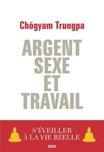 Argent, Sexe et Travail. S'éveiller à la vie réelle