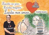 Lourdes un jour, Lourdes toujours, Lourdes mon amour