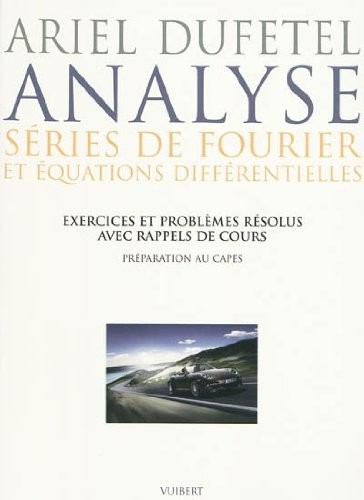 Analyse, séries de Fourier et équation différentielles : Exercices et problèmes résolus avec rappels de cours, préparation au CAPES