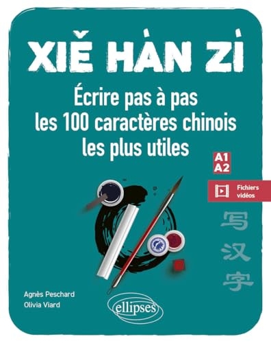Xie Han Zi: Ecrire pas à pas les 100 caractères chinois les plus utiles (A1-A2) (débutant - faux débutant) (avec vidéos de démonstration)
