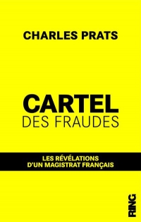 Le cartel des fraudes : les révélations d'un magistrat français