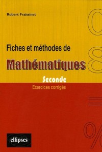 Fiches et méthodes de mathématiques, Seconde : Exercices corrigés
