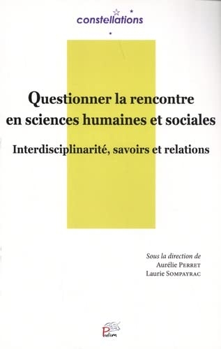 Questionner la rencontre en sciences humaines et sociales: Interdisciplinarité, savoirs et relations