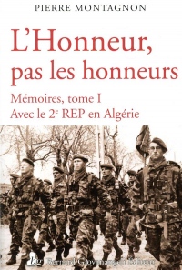 L'Honneur, pas les honneurs: Mémoires militaires. Avec le 2e REP en Algérie