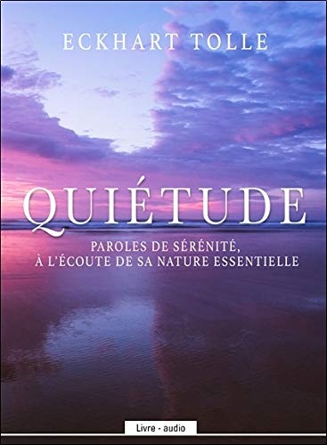 Quiétude - Paroles de sérénité, à l'écoute de sa nature essentielle - Livre audio