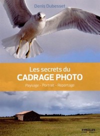 Les secrets du cadrage photo : Paysage, portrait, reportage