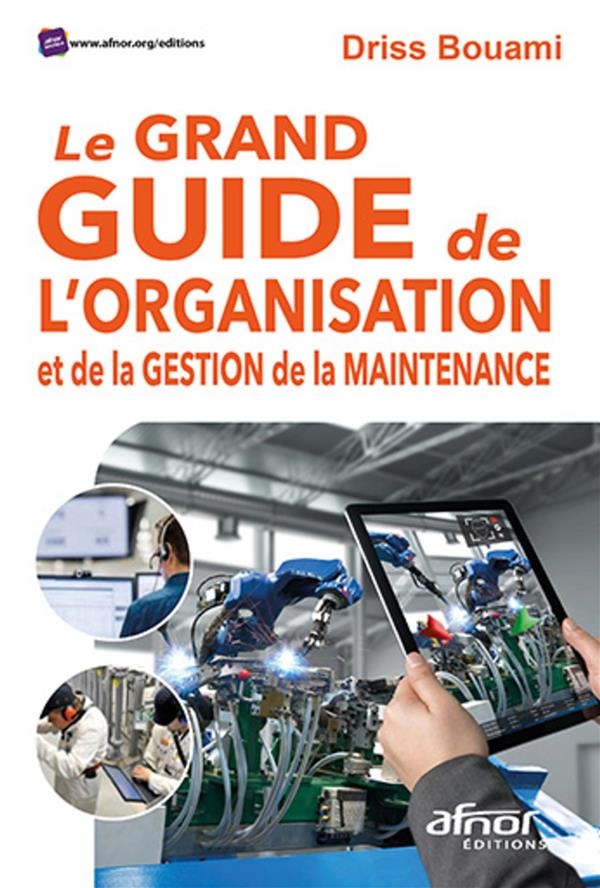 Le grand guide de l'organisation et de la gestion de la maintenance