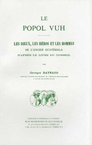 Le Popol Vuh : Les dieux, les héros et les hommes de l'ancien Guatémala d'après le livre du conseil