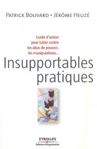 Insupportables pratiques : Guide d'action pour lutter contre les abus de pouvoir, les manipulations...