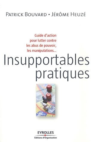 Insupportables pratiques : Guide d'action pour lutter contre les abus de pouvoir, les manipulations...