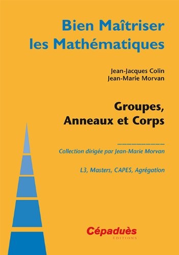 Groupes, Anneaux et Corps - Collection : Bien Maîtriser les Mathématiques