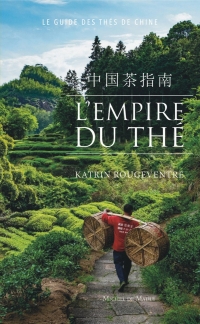 L'Empire du thé: Le guide des thés de Chine