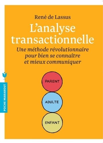 L'analyse transactionnelle: Une méthode révolutionnaire pour bien se connaître et mieux communiquer