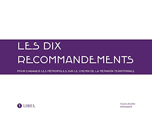 Les dix recommandements: Pour engager les métropoles sur le chemin de la métanoïa territoriale