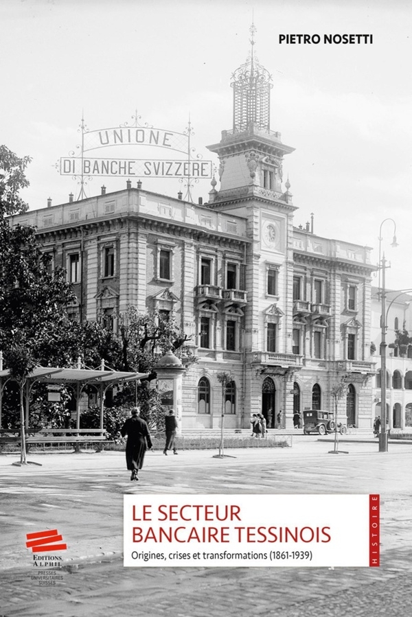 Le Secteur Bancaire Tessinois. Origines, Crises et Transformations