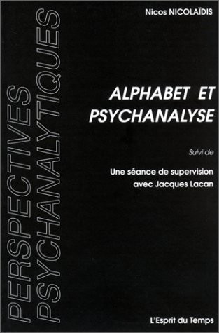Alphabet et psychanalyse suivi de Une séance de supervision avec Jacques Lacan