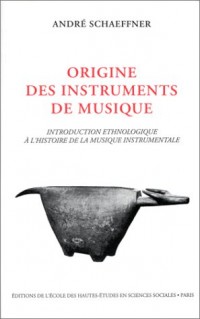 Origine des instruments de musique. Introduction ethnologique à l'histoire de la musique instrumentale