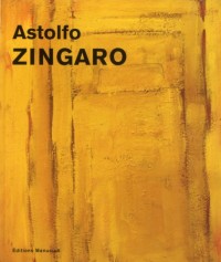 Astolfo Zingaro : Peintures 1952-2013