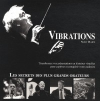 Vibrations: Transformez vos presentations en histoires visuelles pour captiver et conquérir votre auditoire : Les secrets des plus grands orateurs