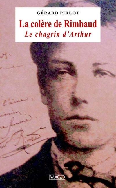 La colère de Rimbaud : Le chagrin d'Arthur